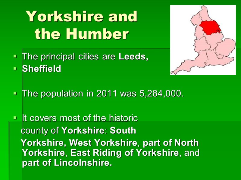 Yorkshire and the Humber The principal cities are Leeds,  Sheffield  The population